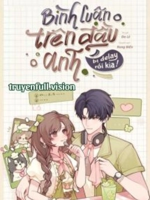 Bình Luận Trên Đầu Anh Bị Delay Rồi Kìa!
