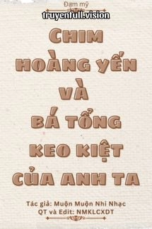 Chim Hoàng Yến Và Bá Tổng Keo Kiệt Của Anh Ta