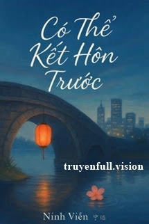 Có Thể Kết Hôn Trước - Ninh Viễn