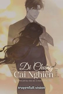 Di Chứng Cai Nghiện - Thiên Tái Chi Hạ