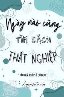 Ngày nào Cũng Tìm Cách Thất Nghiệp