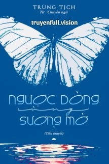 Ngược Dòng Cùng Sương Mờ - Trừng Tịch