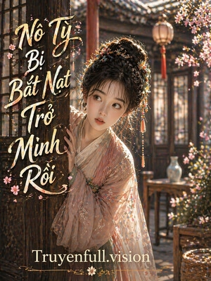 Nô Tỳ Bị Bắt Nạt Trở Mình Rồi