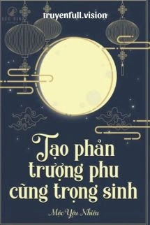 Tạo Phản Trượng Phu Cũng Trọng Sinh