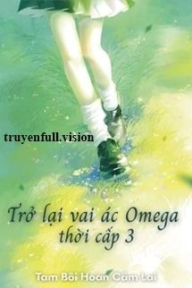 Trở Lại Vai Ác Omega Thời Cấp 3