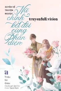 Xuyên Về Truyện Ngược, Nữ Chính Kết Đôi Cùng Phản Diện
